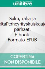 Suku, raha ja valtaPerheyrityskuiskaajan parhaat. E-book. Formato EPUB ebook