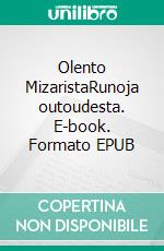Olento MizaristaRunoja outoudesta. E-book. Formato EPUB ebook