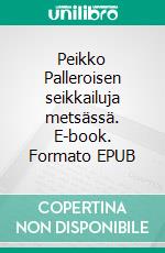 Peikko Palleroisen seikkailuja metsässä. E-book. Formato EPUB ebook