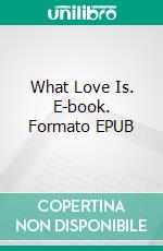 What Love Is. E-book. Formato EPUB ebook