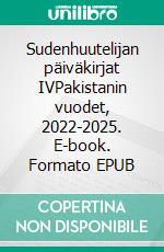 Sudenhuutelijan päiväkirjat IVPakistanin vuodet, 2022-2025. E-book. Formato EPUB ebook