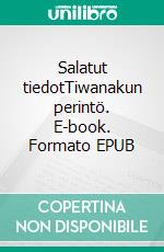 Salatut tiedotTiwanakun perintö. E-book. Formato EPUB ebook