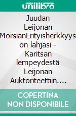 Juudan Leijonan MorsianErityisherkkyys on lahjasi - Karitsan lempeydestä Leijonan Auktoriteettiin. E-book. Formato EPUB ebook
