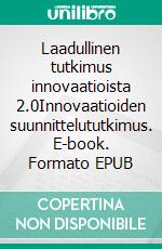 Laadullinen tutkimus innovaatioista 2.0Innovaatioiden suunnittelututkimus. E-book. Formato EPUB ebook