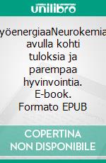 TyöenergiaaNeurokemian avulla kohti tuloksia ja parempaa hyvinvointia. E-book. Formato EPUB ebook