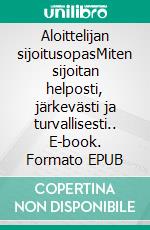 Aloittelijan sijoitusopasMiten sijoitan helposti, järkevästi ja turvallisesti.. E-book. Formato EPUB ebook