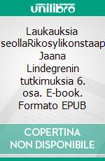 Laukauksia LyseollaRikosylikonstaapeli Jaana Lindegrenin tutkimuksia 6. osa. E-book. Formato EPUB ebook