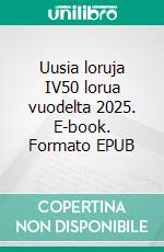 Uusia loruja IV50 lorua vuodelta 2025. E-book. Formato EPUB ebook