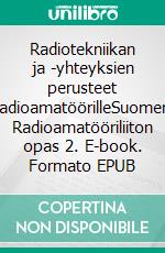 Radiotekniikan ja -yhteyksien perusteet radioamatöörilleSuomen Radioamatööriliiton opas 2. E-book. Formato EPUB ebook