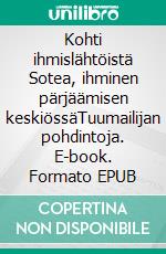 Kohti ihmislähtöistä Sotea, ihminen pärjäämisen keskiössäTuumailijan pohdintoja. E-book. Formato EPUB ebook