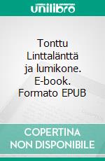 Tonttu Linttalänttä ja lumikone. E-book. Formato EPUB ebook