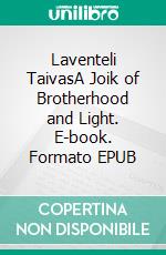 Laventeli TaivasA Joik of Brotherhood and Light. E-book. Formato EPUB ebook