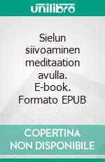 Sielun siivoaminen meditaation avulla. E-book. Formato EPUB ebook