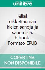 Sillail oikkeRauman kielen sanoja ja sanomisia. E-book. Formato EPUB ebook di Tauno Koskela