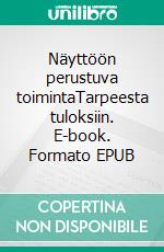 Näyttöön perustuva toimintaTarpeesta tuloksiin. E-book. Formato EPUB ebook