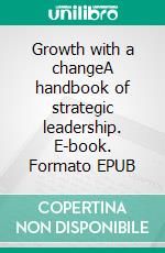 Growth with a changeA handbook of strategic leadership. E-book. Formato EPUB