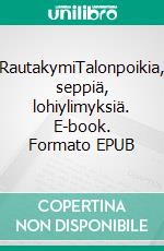 RautakymiTalonpoikia, seppiä, lohiylimyksiä. E-book. Formato EPUB ebook di Jouni Jäppinen