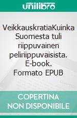 VeikkauskratiaKuinka Suomesta tuli riippuvainen peliriippuvaisista. E-book. Formato EPUB ebook di Senja Larsen