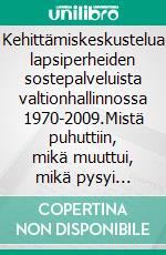 Kehittämiskeskustelua lapsiperheiden sostepalveluista valtionhallinnossa 1970-2009.Mistä puhuttiin, mikä muuttui, mikä pysyi ennallaan?. E-book. Formato EPUB ebook di Matti Rimpelä