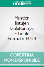 Mustien lintujen lauluRunoja. E-book. Formato EPUB ebook