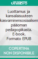 Luottamus ja kansalaisuuteen kasvaminensosiaalisen pääoman pedagogiikasta. E-book. Formato EPUB ebook