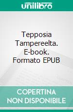 Tepposia Tampereelta. E-book. Formato EPUB ebook