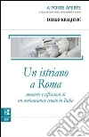 Un istriano a Roma. E-book. Formato EPUB ebook di Drago Kraljevi