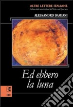 Ed ebbero la luna. E-book. Formato EPUB ebook