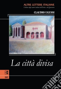 La città divisa. E-book. Formato EPUB ebook di Claudio Ugussi