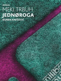 Meki trbuh jednoroga. E-book. Formato EPUB ebook di Ðurda Kneževic