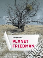 Planet Friedman. E-book. Formato EPUB ebook