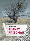Planet Friedman. E-book. Formato EPUB ebook