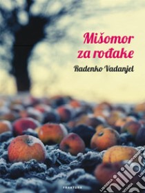 Mišomor za rodake. E-book. Formato EPUB ebook di Radenko Vadanjel