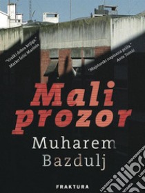 Mali prozor. E-book. Formato EPUB ebook di Muharem Bazdulj