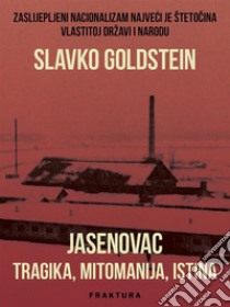 Jasenovac - tragika, mitomanija, istina. E-book. Formato EPUB ebook di Slavko Goldstein