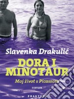 Dora i Minotaur - Moj život s Picassom. E-book. Formato EPUB ebook