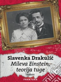 Mileva Einstein, teorija tuge. E-book. Formato EPUB ebook di Slavenka Drakulic