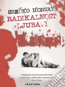 Radikalnost ljubavi. E-book. Formato EPUB ebook di Srecko Horvat