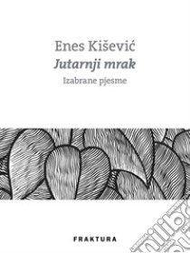 Jutarnji mrak - izabrane pjesme. E-book. Formato EPUB ebook di Enes Kiševic