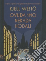 Ovuda smo nekada hodali: Roman o gradu i našoj želji da budemo viši od trave. E-book. Formato EPUB ebook