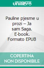 Pauline pjesme u prozi – Ja sam Saga. E-book. Formato EPUB ebook