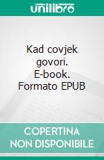 Kad covjek govori. E-book. Formato EPUB ebook