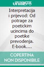 Interpretacija i prijevod: Od potrage za poetickim ucincima do poetike prevodenja. E-book. Formato EPUB