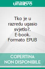 Tko je u razredu ugasio svjetlo?. E-book. Formato EPUB ebook