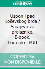 Uspon i pad Koševskog brda / Sarajevo za prolaznike. E-book. Formato EPUB ebook