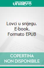 Lovci u snijegu. E-book. Formato EPUB ebook di Delimir Rešicki