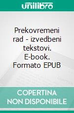 Prekovremeni rad - izvedbeni tekstovi. E-book. Formato EPUB ebook