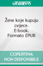 Žene koje kupuju cvijece. E-book. Formato EPUB ebook di Vanessa Montfort