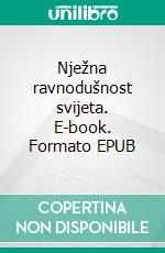 Nježna ravnodušnost svijeta. E-book. Formato EPUB ebook