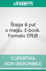 Štajga ili put u maglu. E-book. Formato EPUB ebook di Ivana Šojat